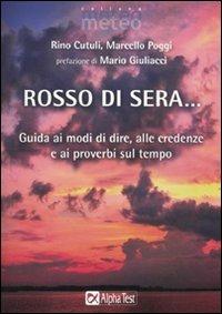 Rosso di sera... Guida ai modi di dire, alle credenze e ai proverbi sul tempo - Rino Cutuli, Marcello Poggi - Libro Alpha Test 2010, Meteo | Libraccio.it