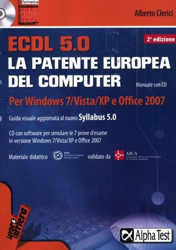 ECDL. 5.0. La patente europea del computer. Per Windows 7, Vista, XP e Office 2007. Con CD-ROM - Alberto Clerici - Libro Alpha Test 2012, Lavoro & carriera | Libraccio.it
