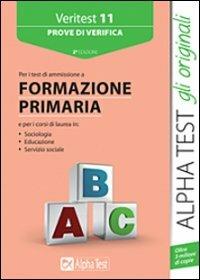 Veritest. Vol. 11: Prove di verifica per i test di ammissione a formazione primaria.  - Libro Alpha Test 2014, TestUniversitari | Libraccio.it