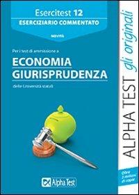 Esercitest. Vol. 12: Eserciziario commentato per i test di ammissione a economia e giurisprudenza  - Libro Alpha Test 2014, TestUniversitari | Libraccio.it