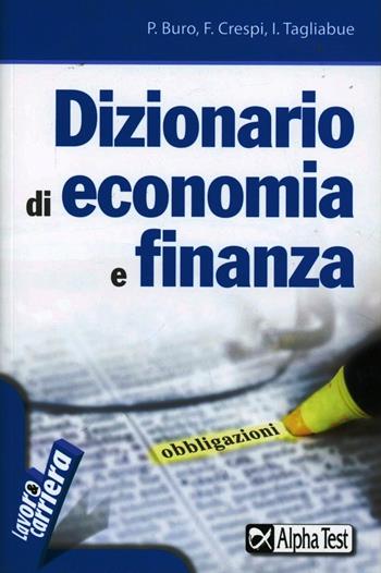 Dizionario di economia e finanza - Paolo Buro, Fabrizio Crespi, Ilaria Tagliabue - Libro Alpha Test 2012, Lavoro & carriera | Libraccio.it