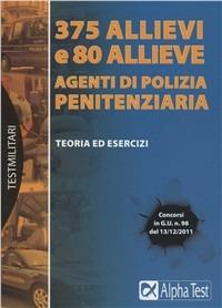 375 allievi e 80 allieve agenti di polizia penitenziaria - Massimo Drago - Libro Alpha Test 2012, TestMilitari | Libraccio.it