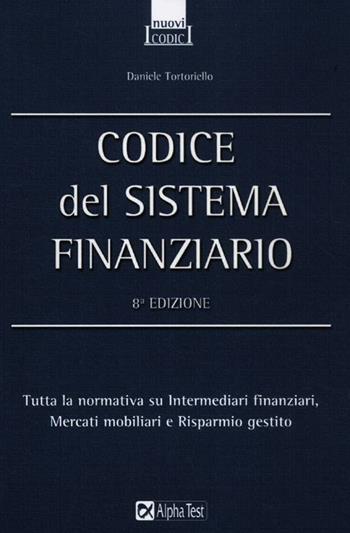 Codice del sistema finanziario - Daniele Tortoriello - Libro Alpha Test 2012, I nuovi codici | Libraccio.it