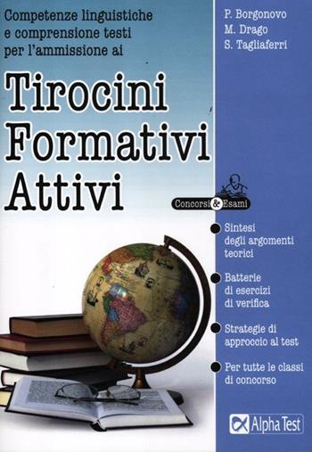 Competenze linguistiche e comprensione testi per l'ammissione ai Tirocini Formativi Attivi - Paola Borgonovo, Massimo Drago, Silvia Tagliaferri - Libro Alpha Test 2012, Concorsi & Esami | Libraccio.it