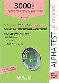 3000 quiz per l'ammissione ai master e alle lauree magistrali in scienze infermieristiche e ostetriche, professioni sanitarie - Renato Sironi, Silvia Tagliaferri - Libro Alpha Test 2015, TestUniversitari | Libraccio.it