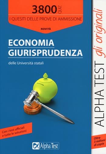 3800 quiz economia e giurisprudenza delle università statali. I quesiti delle prove di ammissione  - Libro Alpha Test 2014, TestUniversitari | Libraccio.it