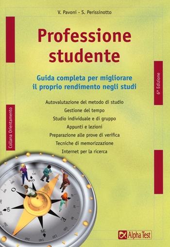 Professione studente. Guida completa per migliorare il proprio rendimento negli studi - Vincenzo Pavoni, Sara Perissinotto - Libro Alpha Test 2013, Orientamento | Libraccio.it