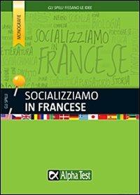 Socializziamo in francese - Francesca Scotti - Libro Alpha Test 2015, Gli spilli | Libraccio.it