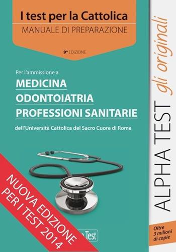 I test per la Cattolica. Medicina, odontoiatria, professioni sanitarie. Manuale di preparazione - Massimiliano Bianchini, Carlo Tabacchi - Libro Alpha Test 2015, TestUniversitari | Libraccio.it