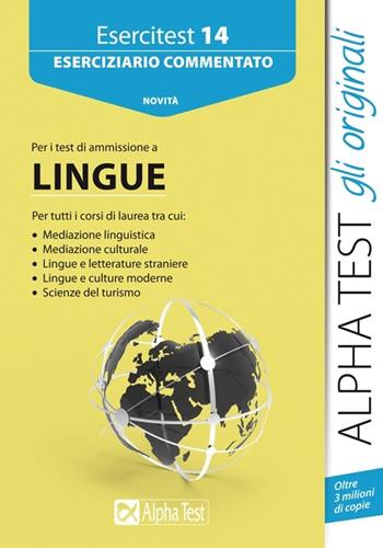 Esercitest. Vol. 14: Eserciziario commentato per i test di ammissione a lingue - Alessandro Lucchese, Francesca Desiderio, Raffaella Reale - Libro Alpha Test 2015, TestUniversitari | Libraccio.it