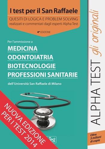 I test per il San Raffaele. Medicina, odontoiatria, biotecnologie, professioni sanitarie. Quesiti di logica e problem solving  - Libro Alpha Test 2015, TestUniversitari | Libraccio.it