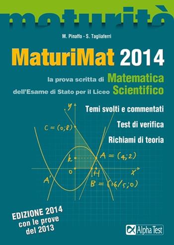 MaturiMat 2014. La prova scritta di matematica dell'esame di Stato per il Liceo scientifico - Silvia Tagliaferri, Marco Pinaffo, Luisa Tortone - Libro Alpha Test 2014, Maturità | Libraccio.it