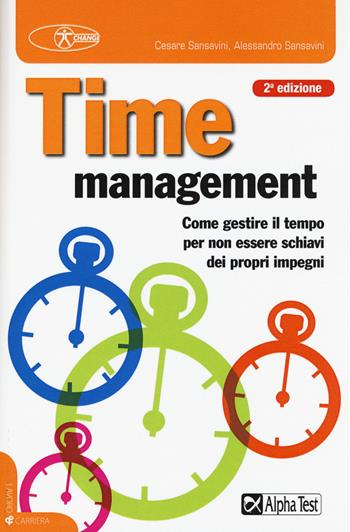 Time management. Come gestire il tempo per non essere schiavi dei propri impegni - Cesare Sansavini, Alessandro Sansavini - Libro Alpha Test 2015, Lavoro & carriera | Libraccio.it