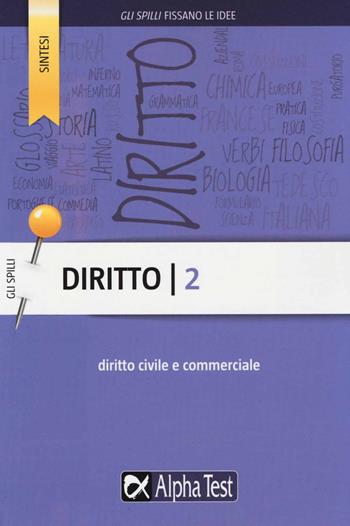 Diritto. Vol. 2: Diritto civile e commerciale. - Silvia Cacciotti - Libro Alpha Test 2015, Gli spilli | Libraccio.it