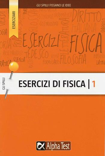 Esercizi di fisica. Vol. 1 - Stefano Profumo - Libro Alpha Test 2015, Gli spilli | Libraccio.it