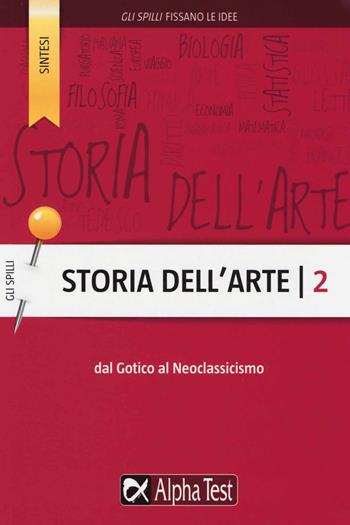 Storia dell'arte. Vol. 2: Dal Gotico al Neoclassicismo - Cecilia Martinelli - Libro Alpha Test 2015, Gli spilli | Libraccio.it