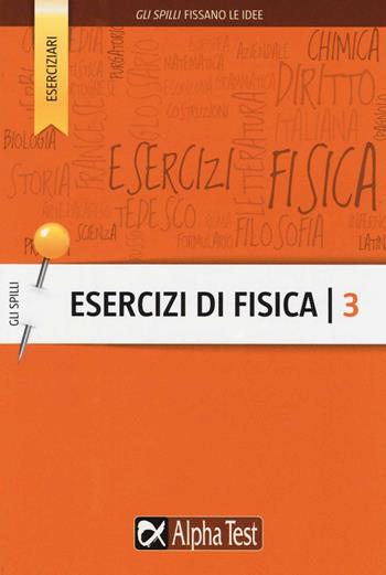 Esercizi di fisica. Vol. 3 - Flavio Bacci - Libro Alpha Test 2015, Gli spilli | Libraccio.it
