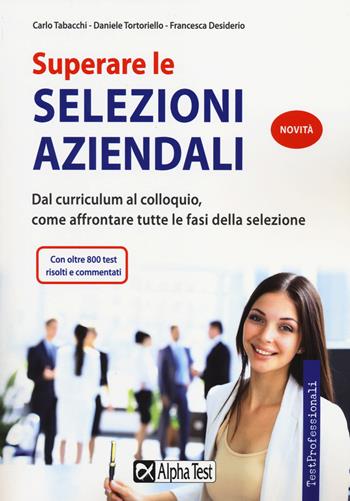 Superare le selezioni aziendali - Francesca Desiderio, Carlo Tabacchi, Daniele Tortoriello - Libro Alpha Test 2014, TestProfessionali | Libraccio.it