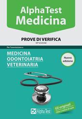 Alpha Test. Medicina. Prove di verifica. Per l'ammissione a medicina, odontoiatria, veterinaria