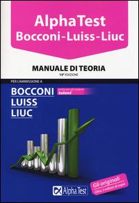 Alpha Test. Bocconi Luiss Liuc. Manuale di teoria  - Libro Alpha Test 2015, TestUniversitari | Libraccio.it