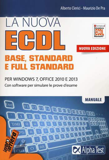 La nuova ECDL base, stantard e full standard. Per Windows 7, Office 2010 e 2013. Con software - Alberto Clerici, Maurizio De Pra - Libro Alpha Test 2015, Lavoro & carriera | Libraccio.it