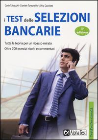 I test delle selezioni bancarie - Carlo Tabacchi, Daniele Tortoriello, Silvia Cacciotti - Libro Alpha Test 2014, TestProfessionali | Libraccio.it