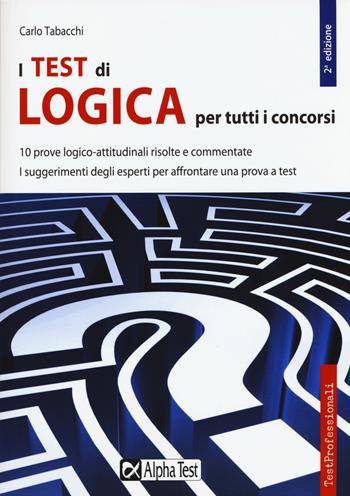 I test di logica per tutti i concorsi - Carlo Tabacchi - Libro Alpha Test 2015, TestProfessionali | Libraccio.it