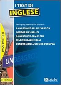 I test di inglese. Per le prove selettive di: ammissione all'università, concorsi pubblici, ammissione ai master, selezioni aziendali, concorsi dell'Unione Europea - Francesca Desiderio - Libro Alpha Test 2015, Passepartout | Libraccio.it