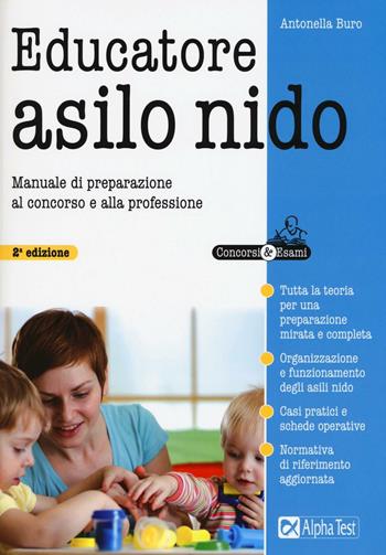 Educatore asilo nido. Manuale di preparazione al concorso e alla professione - Antonella Buro - Libro Alpha Test 2016, Concorsi & Esami | Libraccio.it