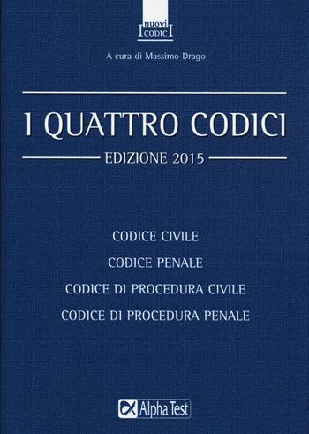 I quattro codici: Codice civile-Codice penale-Codice di procedura civile-Codice di procedura penale  - Libro Alpha Test 2015, I nuovi codici | Libraccio.it