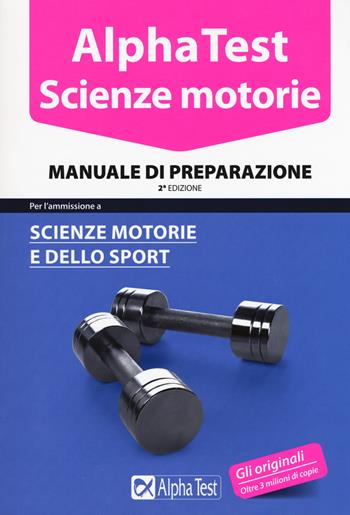 Alpha Test. Scienze motorie. Manuale di preparazione - Massimiliano Bianchini, Valeria Balboni, Giovanni De Bernardi - Libro Alpha Test 2015, TestUniversitari | Libraccio.it