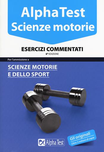 Alpha Test. Scienze motorie. Esercizi commentati - Massimiliano Bianchini, Valeria Balboni, Giovanni De Bernardi - Libro Alpha Test 2015, TestUniversitari | Libraccio.it