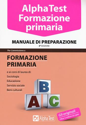 Alpha Test. Formazione primaria. Manuale di preparazione  - Libro Alpha Test 2015, TestUniversitari | Libraccio.it