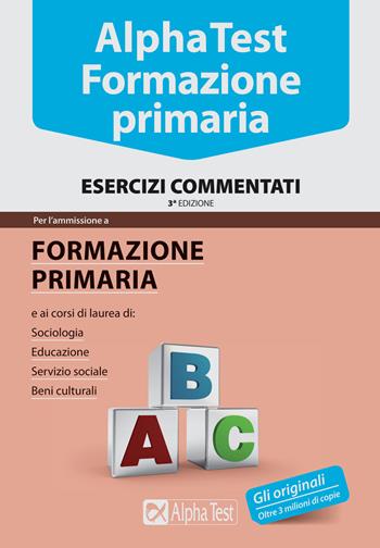 Alpha Test. Formazione primaria. Esercizi commentati - Fausto Lanzoni, Giuseppe Vottari, Massimiliano Bianchini - Libro Alpha Test 2015, TestUniversitari | Libraccio.it