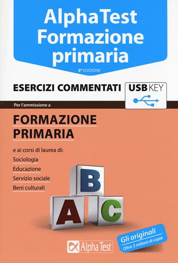 Alpha Test. Formazione primaria. Esercizi commentati. Con chiave USB - Fausto Lanzoni, Giuseppe Vottari, Massimiliano Bianchini - Libro Alpha Test 2015, TestUniversitari | Libraccio.it