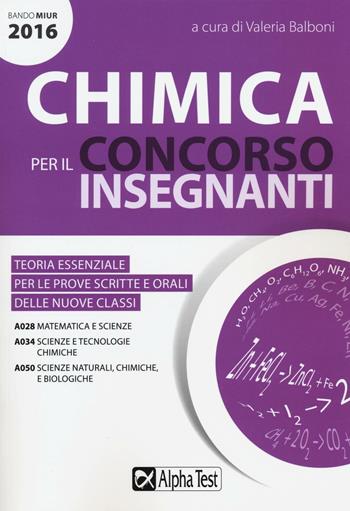 Chimica per il concorso insegnanti 2016. Teoria essenziale per le prove scritte e orali delle nuove classi. Classi di concorso: A028, A034, A050  - Libro Alpha Test 2016 | Libraccio.it