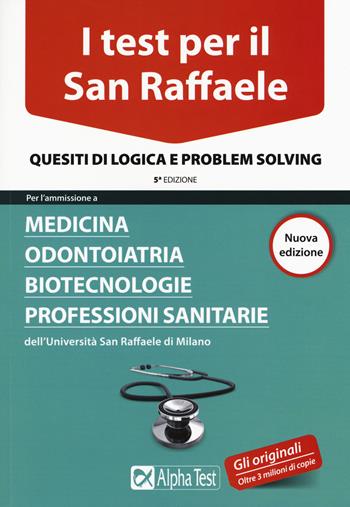 I test per il San Raffaele. Medicina, odontoiatria, biotecnologie, professioni sanitarie. Quesiti di logica e problem solving - Massimiliano Bianchini, Carlo Tabacchi, Alberto Sironi - Libro Alpha Test 2015, TestUniversitari | Libraccio.it