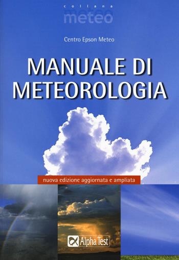 Manuale di meteorologia  - Libro Alpha Test 2016, Meteo | Libraccio.it