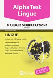 Alpha Test. Lingue. Manuale di preparazione. Per l’ammissione a lingue e culture moderne, mediazione linguistica, scuole superiori mediatori linguistici, scienze del turismo