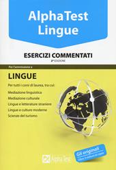 Alpha Test. Lingue. Esercizi commentati. Per l’ammissione a lingue e culture moderne, mediazione linguistica, scuole superiori mediatori linguistici, scienze del turismo