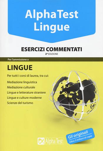 Alpha Test. Lingue. Esercizi commentati. Per l’ammissione a lingue e culture moderne, mediazione linguistica, scuole superiori mediatori linguistici, scienze del turismo - Francesca Desiderio, Alessandro Lucchese, Raffaella Reale - Libro Alpha Test 2016, TestUniversitari | Libraccio.it