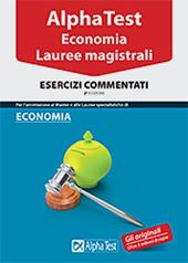 Alpha Test. Economia. Lauree magistrali. Esercizi commentati