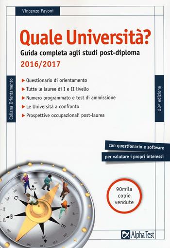 Quale università? Anno accademico 2016-2017. Guida completa agli studi post-diploma - Vincenzo Pavoni - Libro Alpha Test 2016, Orientamento | Libraccio.it