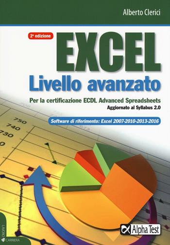 Excel livello avanzato per la certificazione ECDL advanced spreadsheet. Aggiornato al Syllabus 2.0 - Alberto Clerici - Libro Alpha Test 2016, Lavoro & carriera | Libraccio.it