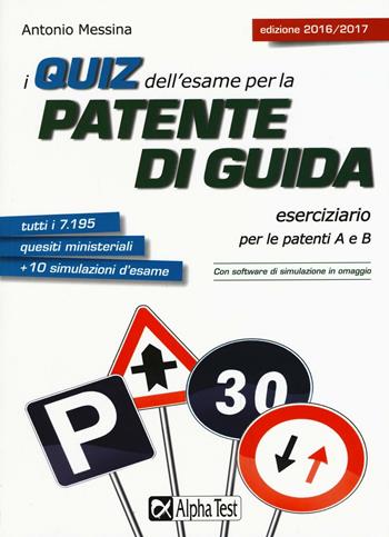 I quiz dell'esame per la patente di guida. Eserciziario per le patenti A e B. - Antonio Messina - Libro Alpha Test 2016 | Libraccio.it