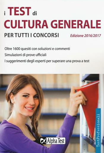 I test di cultura generale per tutti i concorsi  - Libro Alpha Test 2016, TestProfessionali | Libraccio.it