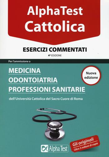 Alpha Test. Cattolica. Esercizi commentati. Per l'ammissione a Medicina, Odontoiatria, Professioni sanitarie dell'Università cattolica del sacro cuore di Roma - Massimiliano Bianchini - Libro Alpha Test 2016, TestUniversitari | Libraccio.it