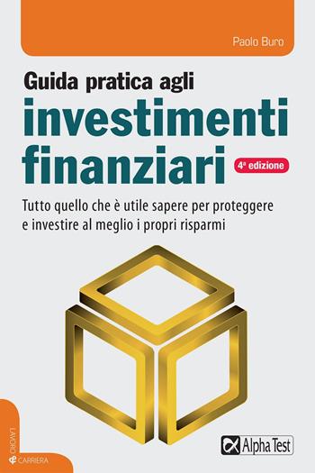 Guida pratica agli investimenti finanziari - Paolo Buro - Libro Alpha Test 2017, Lavoro & carriera | Libraccio.it