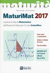 Maturimat 2017. La prova scritta di matematica dell'esame di Stato del Liceo scientifico. Temi svolti e commentati. Test di verifica. Richiami di teoria