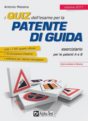 I quiz dell'esame per la patente di guida. Eserciziario per le patenti A e B. per download e accesso online - Antonio Messina - Libro Alpha Test 2017 | Libraccio.it